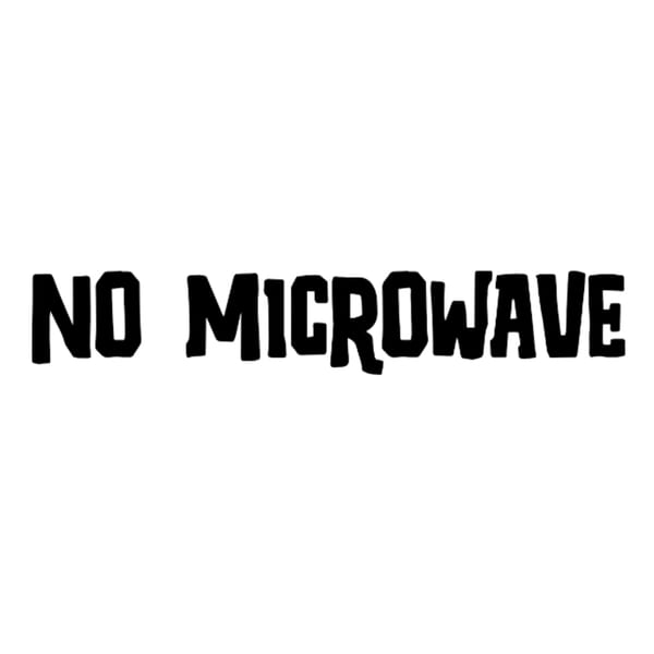 Black text on a white background reads "NO MICROWAVE" in a bold, slightly distressed font.
